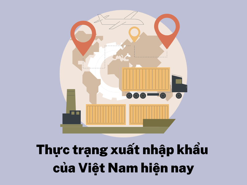 Thực trạng xuất nhập khẩu của Việt Nam hiện nay